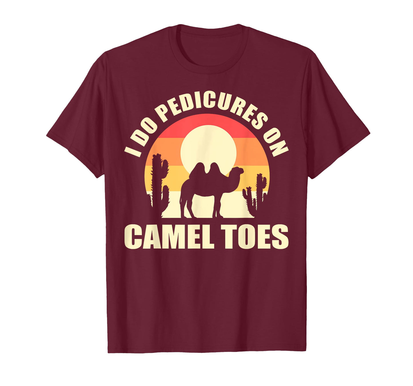 I Do Pedicures On Camel Toes Manicures Funny T-Shirt