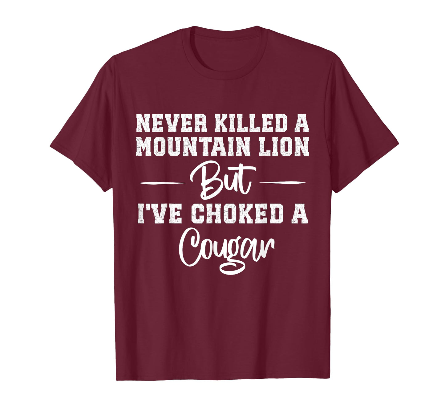 Never Killed A Mountain Lion But I've Choked A Cougar T-Shirt