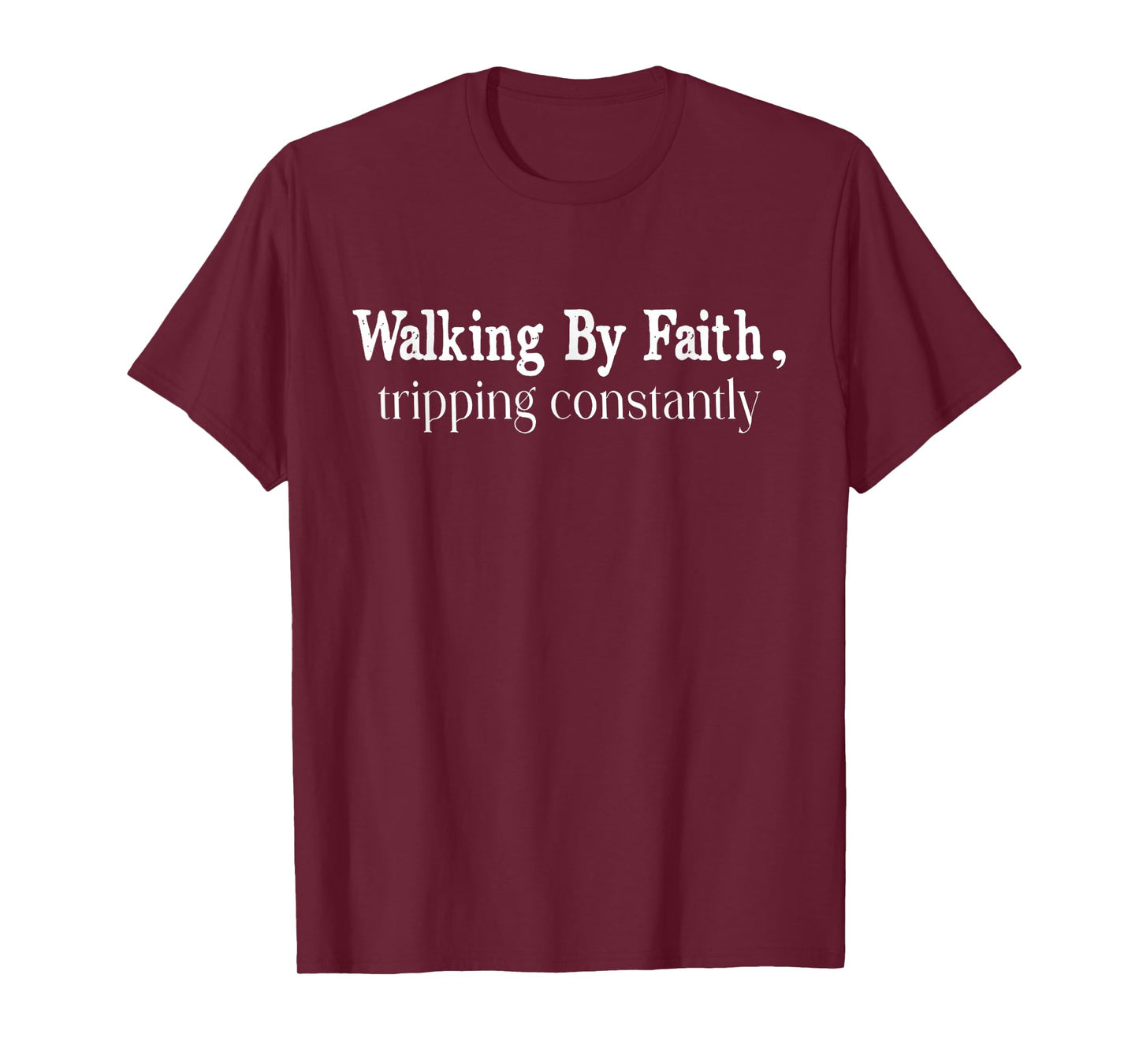 Walking By Faith Tripping Constantly Christian Bible Quotes T-Shirt