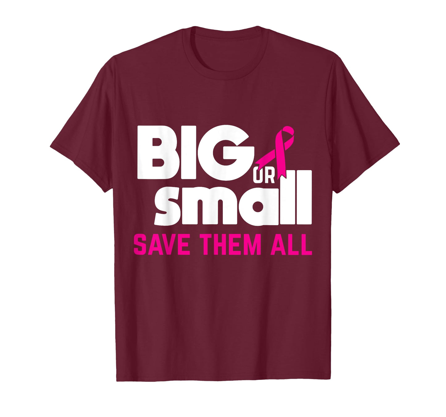 Big Or Small Save Them All Cool Breast Cancer Awareness Gift T-Shirt