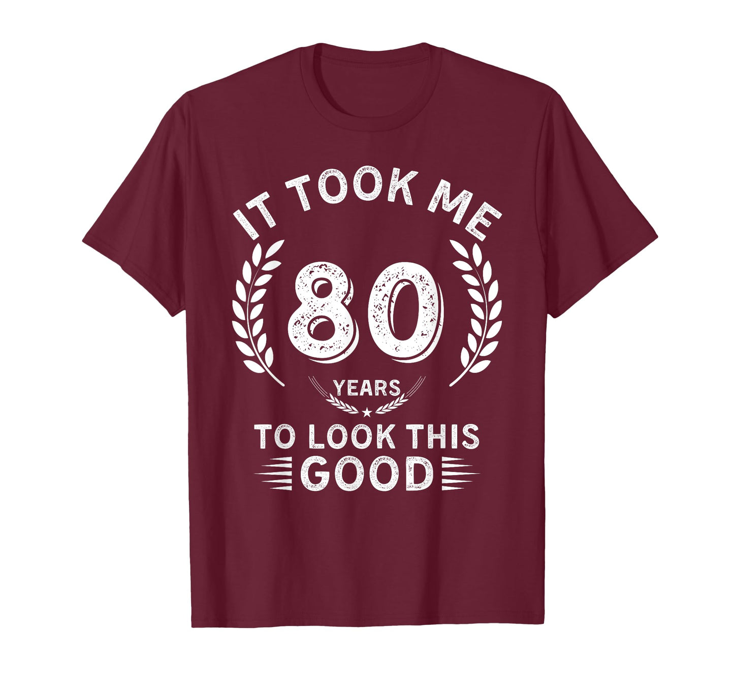 It Took Me 80 Years To Look This Good 80 birthday gifts T-Shirt