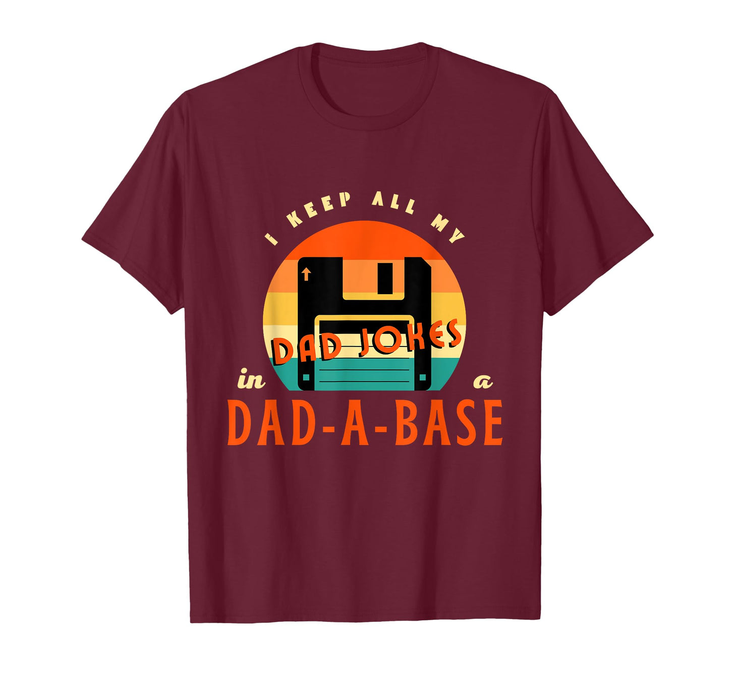 I Keep All My Dad Jokes In A Dad-A-Base Funny Retro Dad Joke T-Shirt