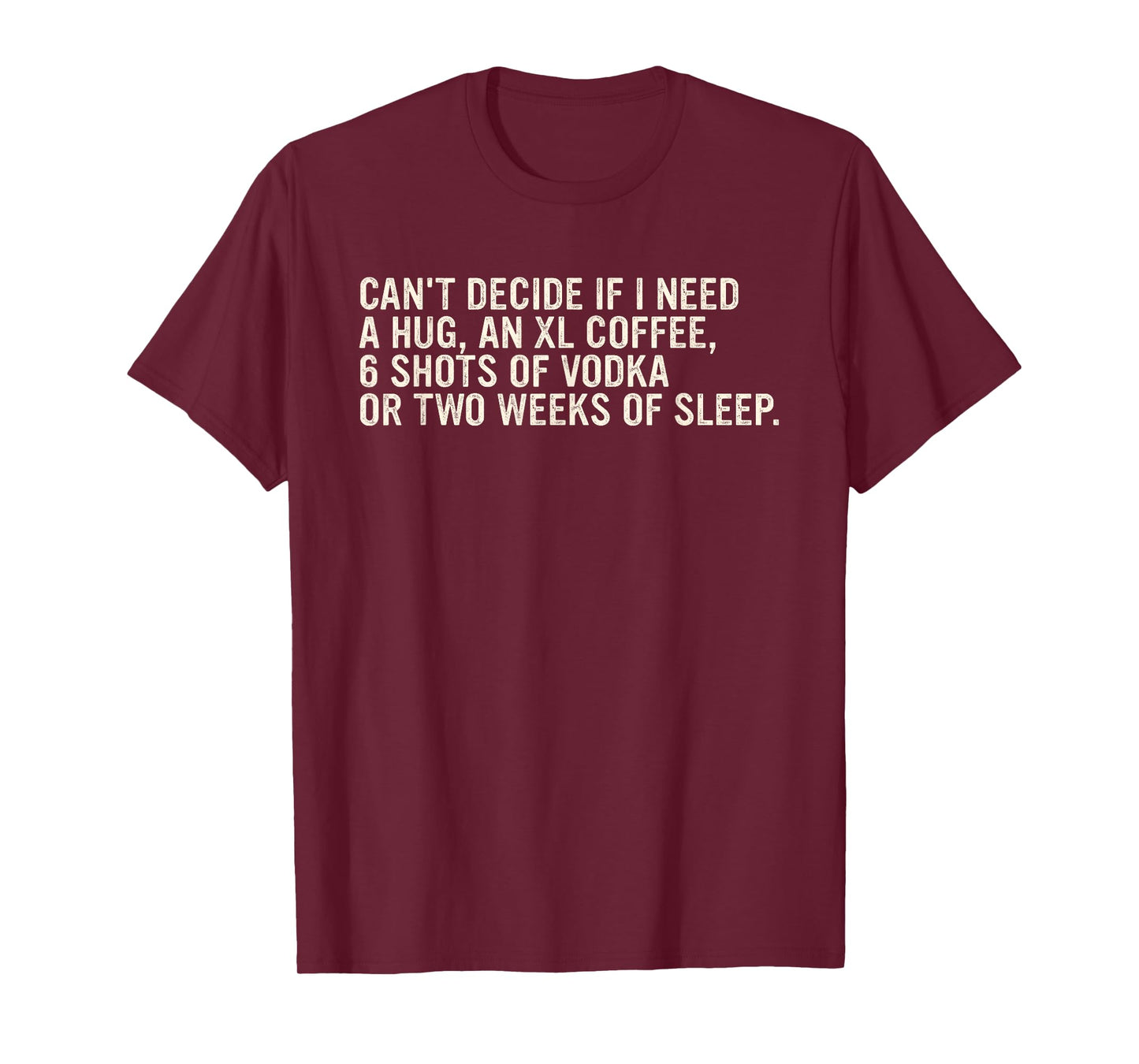 Can't Decide If I Need A Hug, An Xl Coffee Design T-Shirt