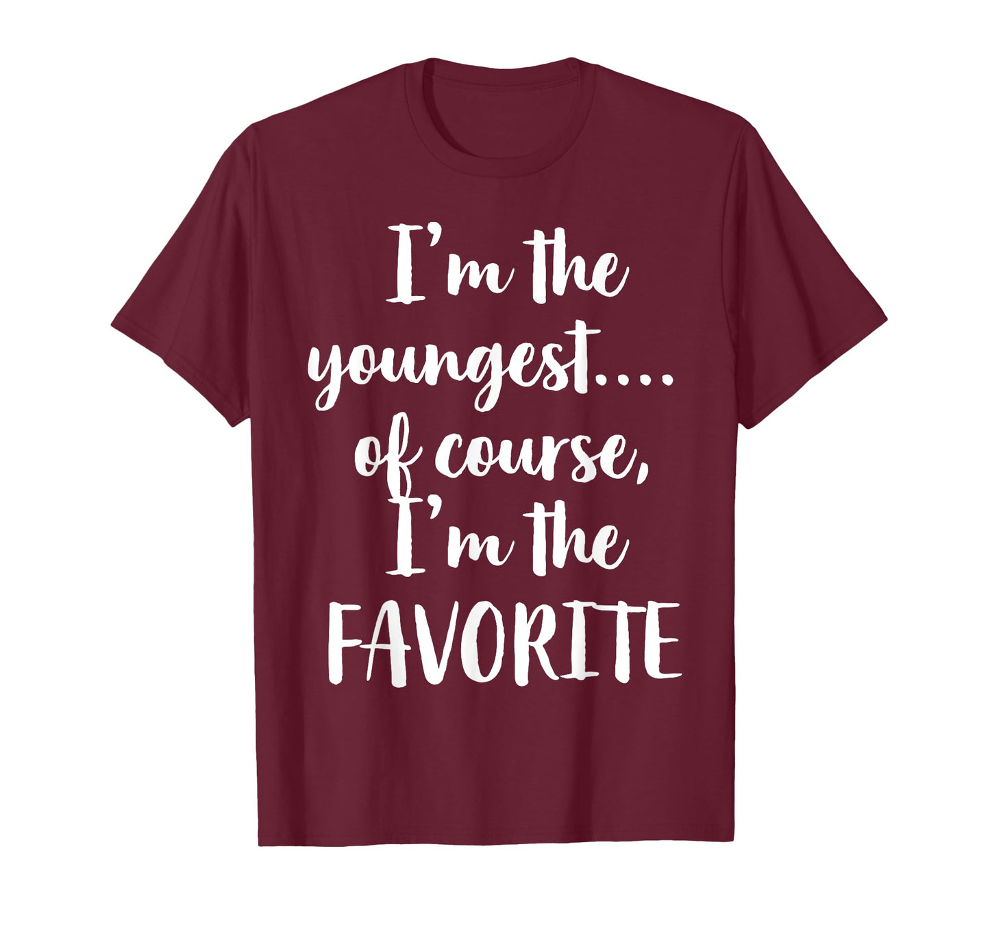 I'm The Youngest Of Course I'm The Favorite T-Shirt