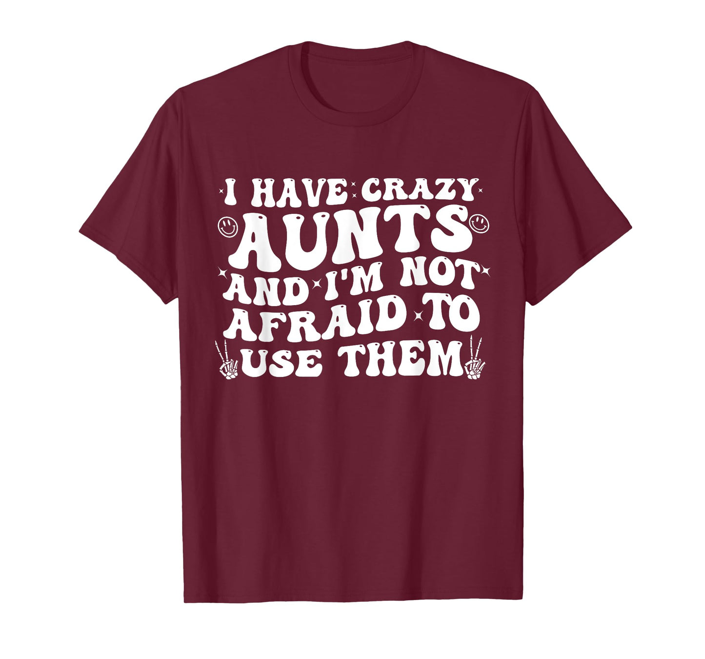 Funny Aunt I Have Crazy Aunts and I'm Not Afraid To Use Them T-Shirt
