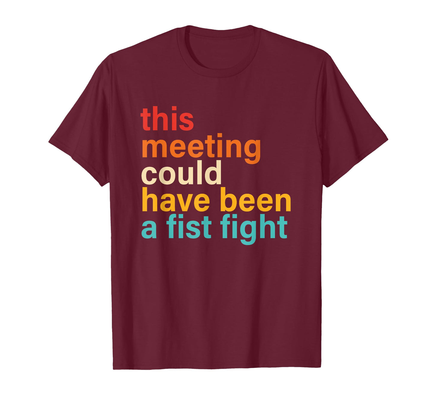 This Meeting Could Have Been A Fist Fight Funny Saying T-Shirt