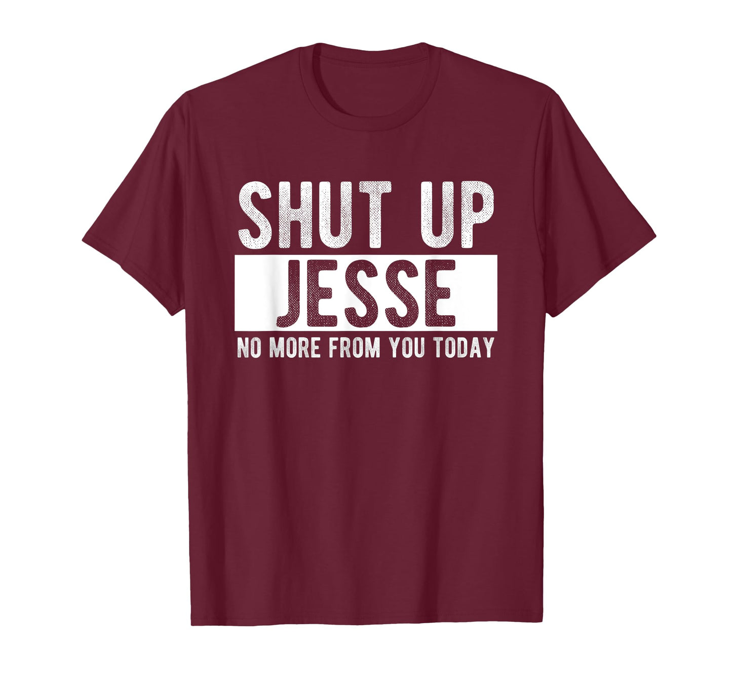 Shut Up Jesse No More From You Today Funny Jesse Name T-Shirt