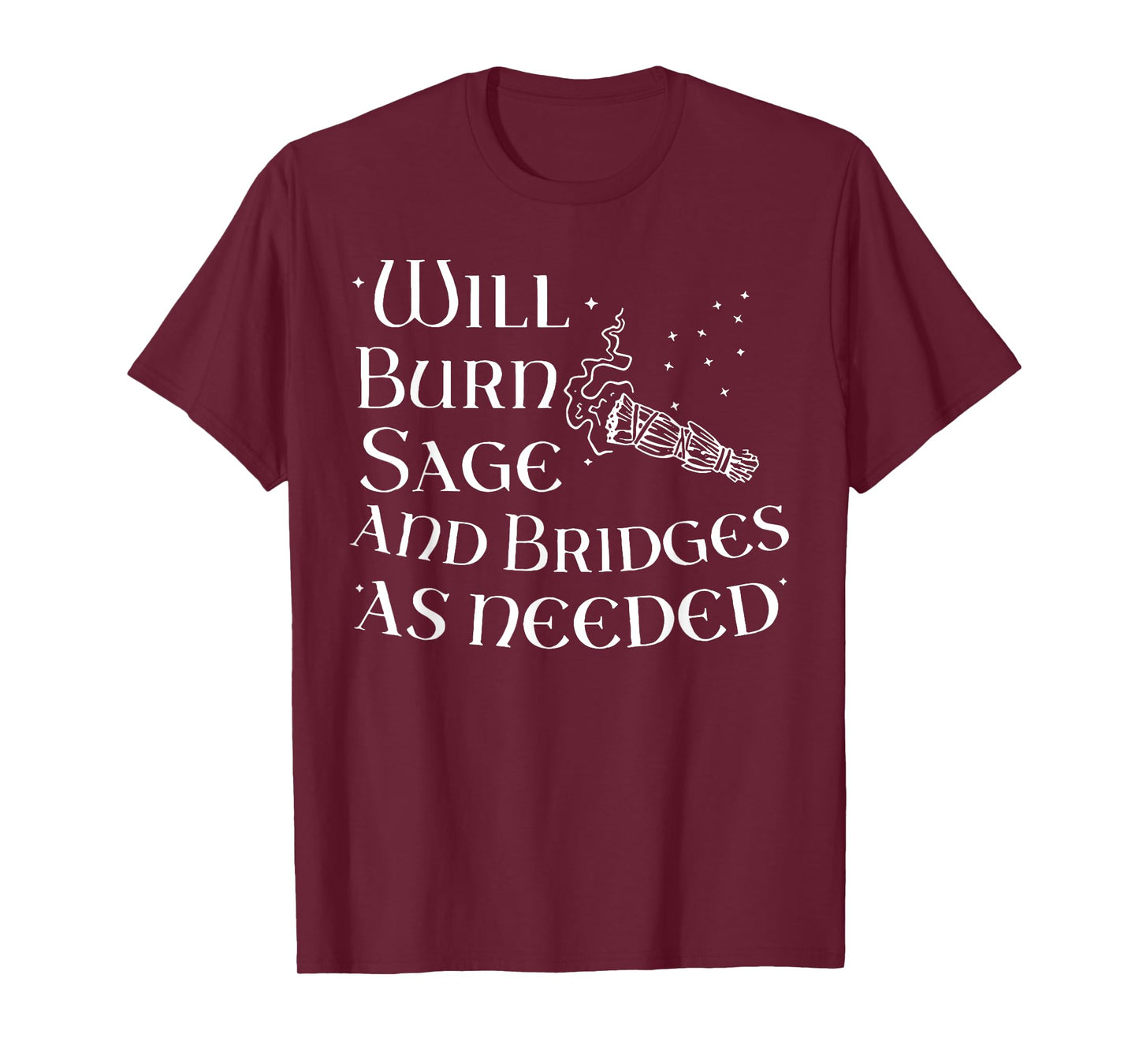 Will Burn Sage and Bridge as Needed T-Shirt
