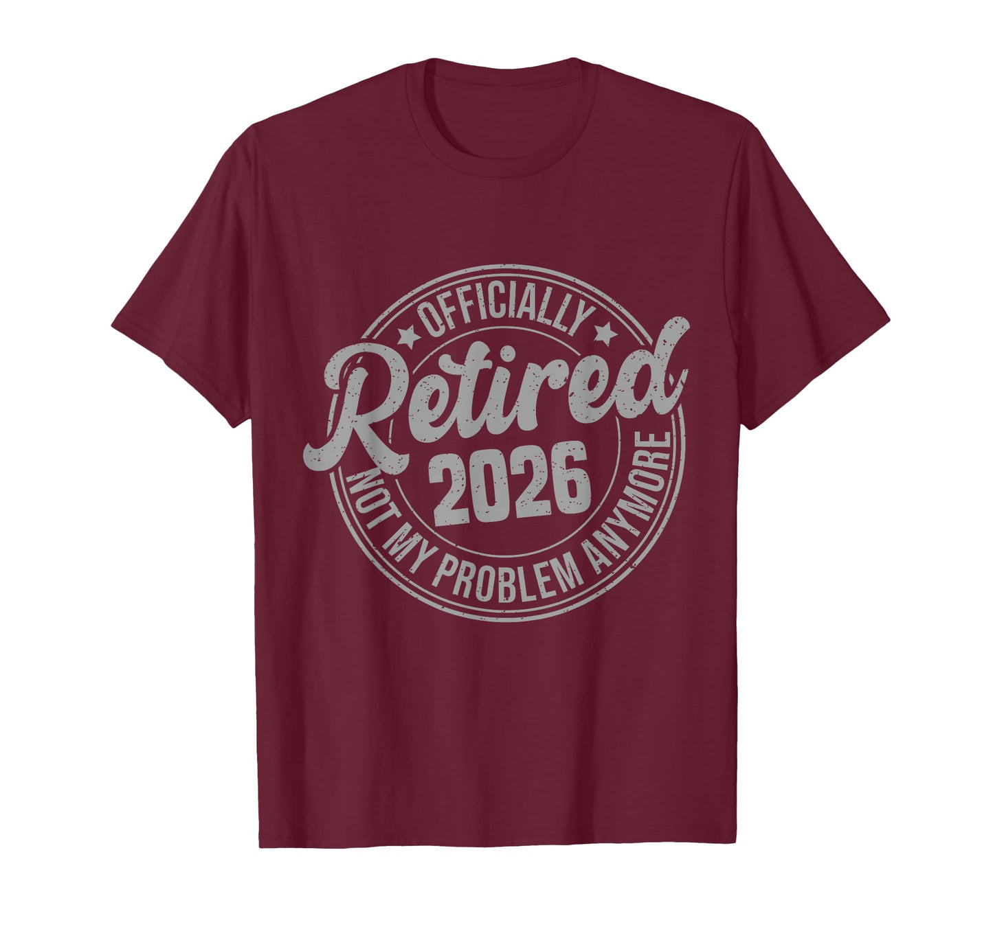 Retired 2026 Not My Problem Anymore Funny Retirement T-Shirt