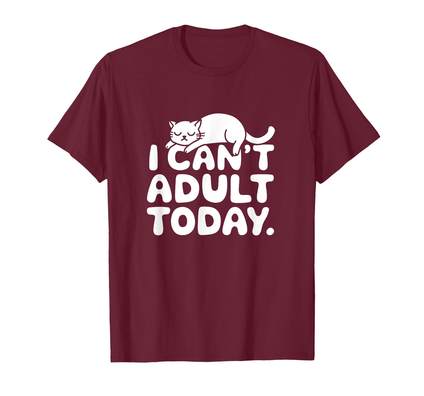 I Can't Adult Today - Funny Tired Lazy Cat Lover T-Shirt