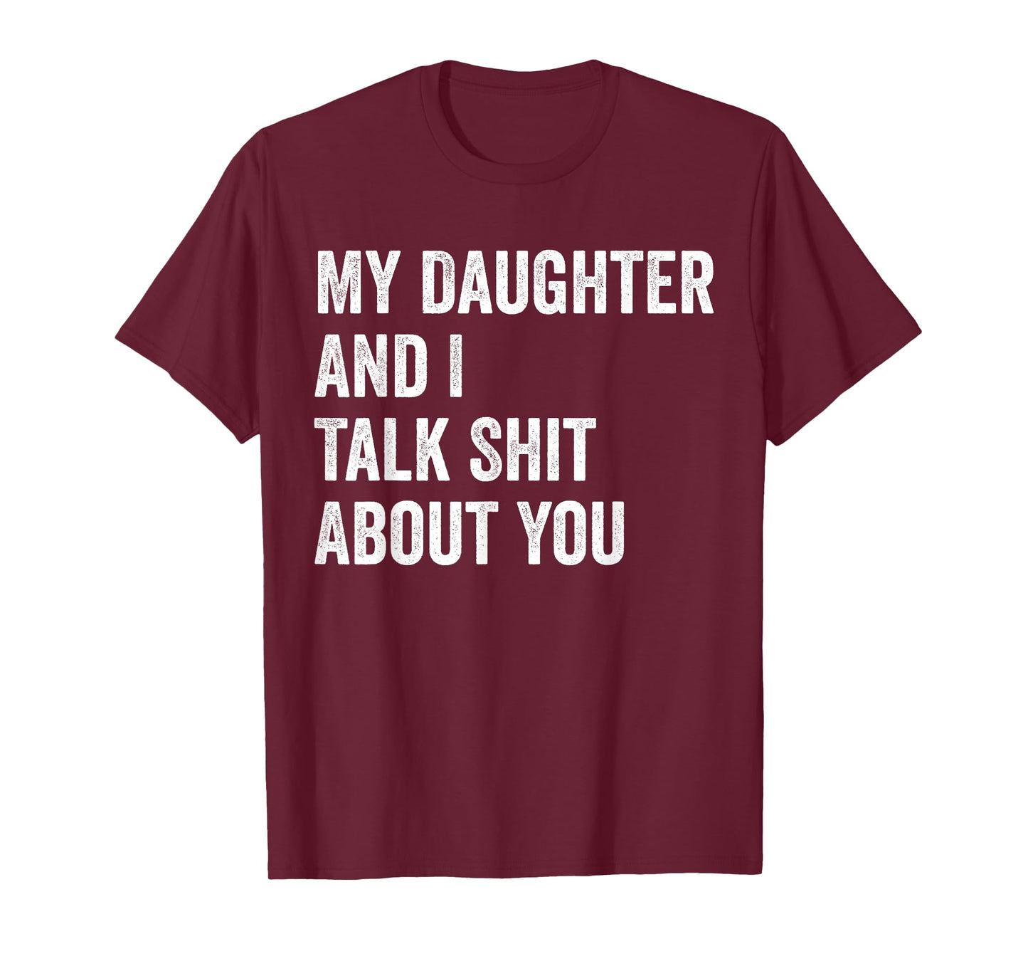 My Daughter And I Talk Sh.t About You Funny Dad Father Retro T-Shirt