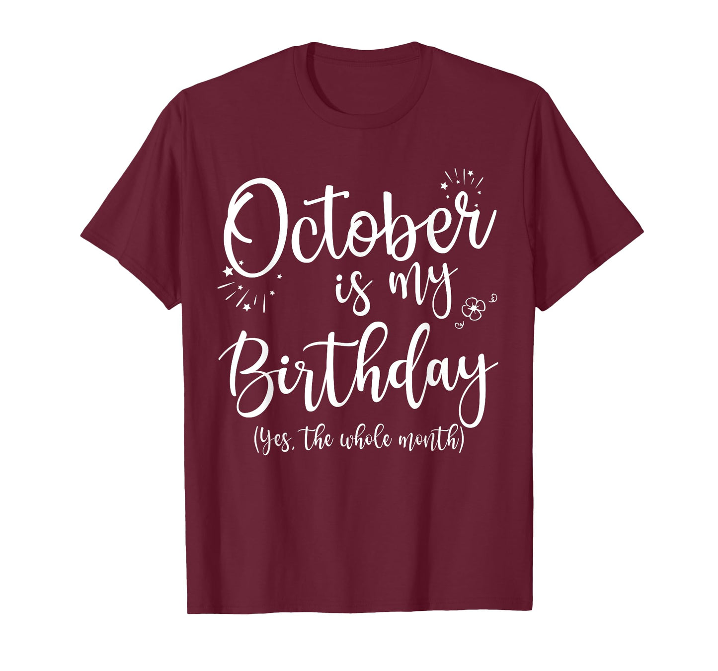 October Is My Birthday The Whole Month October Birthday T-Shirt