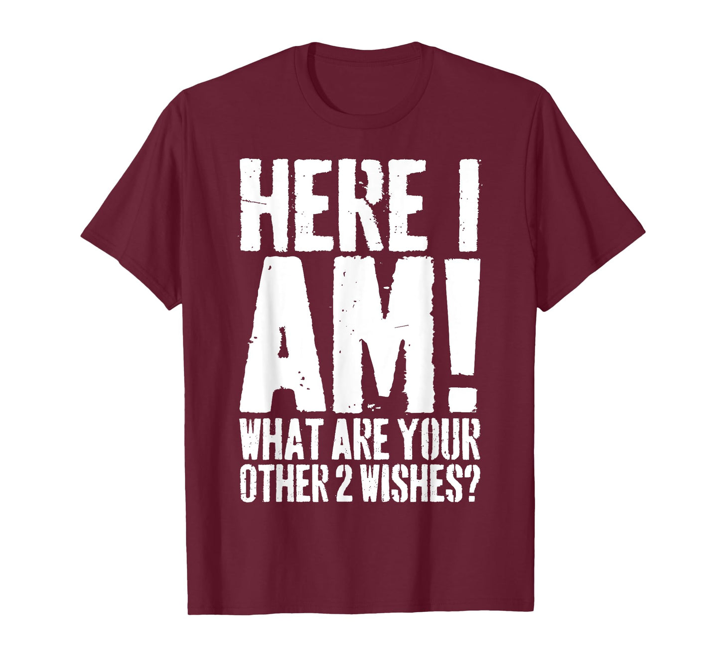 Grunge Here I Am What Are Your Other 2 Wishes Funny Saying T-Shirt