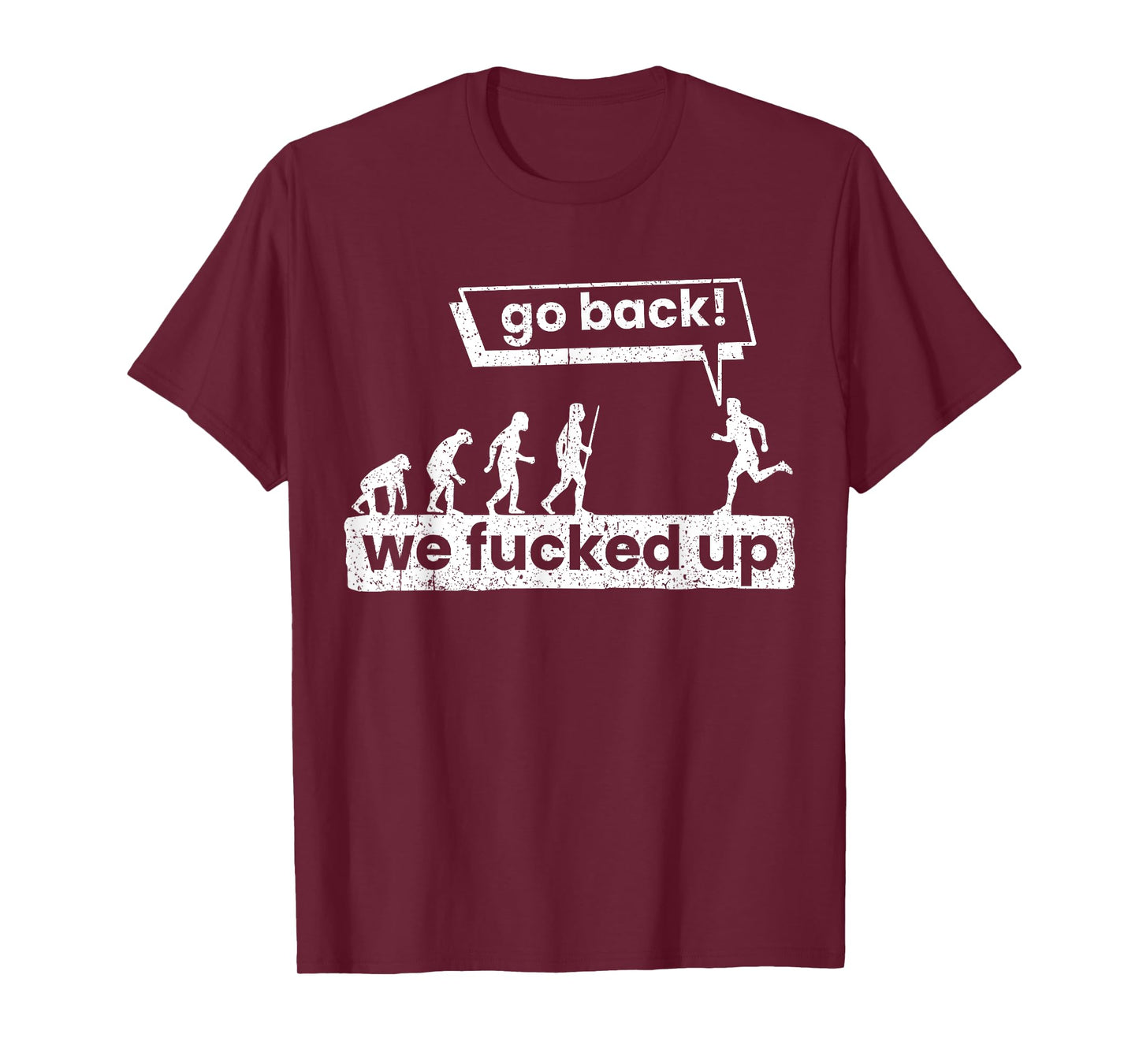 Go back, we've got it messed up T-Shirt