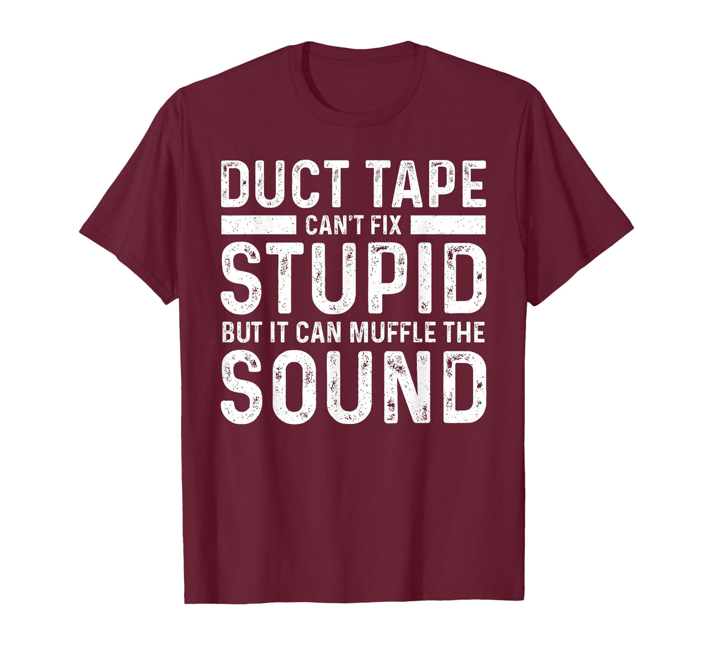 Duct Tape Can't Fix Stupid But It Can Muffle The Sound Funny T-Shirt