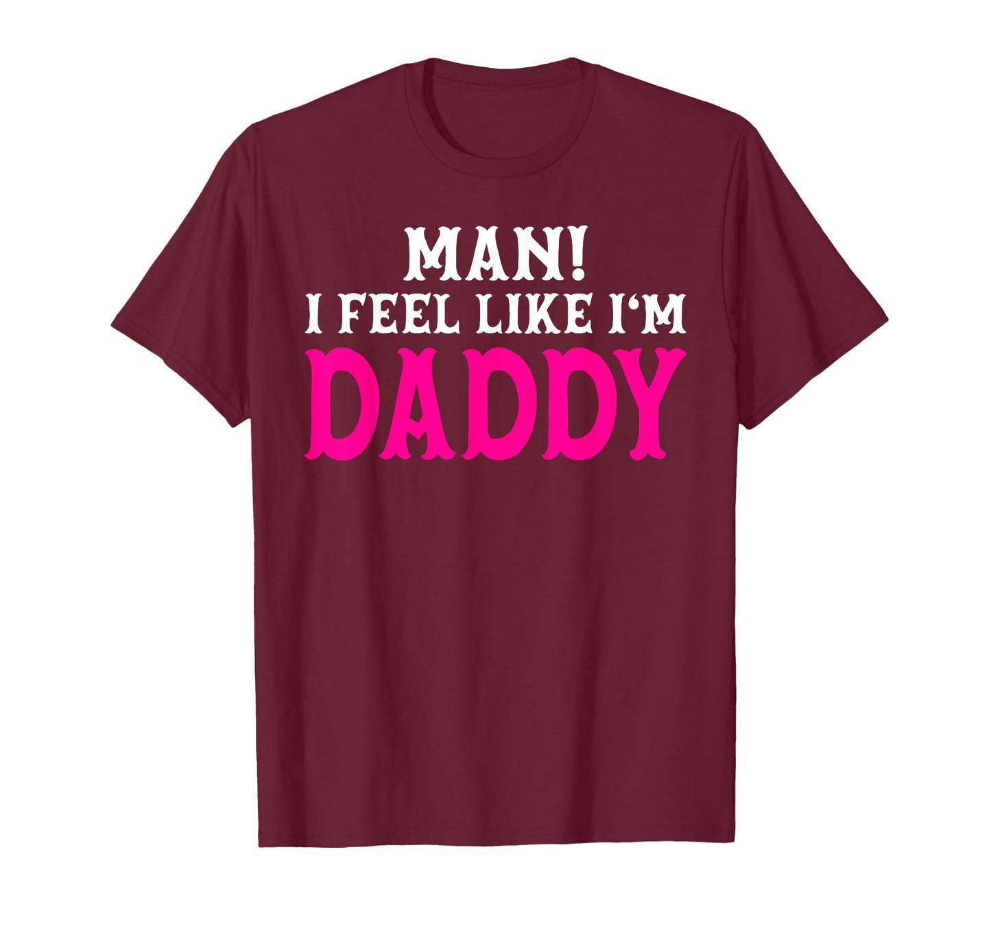 Man I Feel Like I'm Daddy Birthday Cowgirl Matching Family T-Shirt