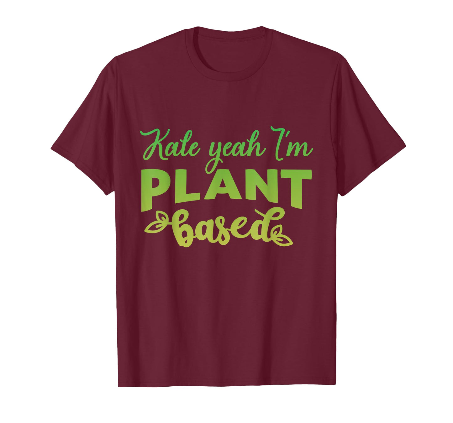 Kale Yes I’m Plant-Based Funny Diet Vegan Healthy Eating T-Shirt