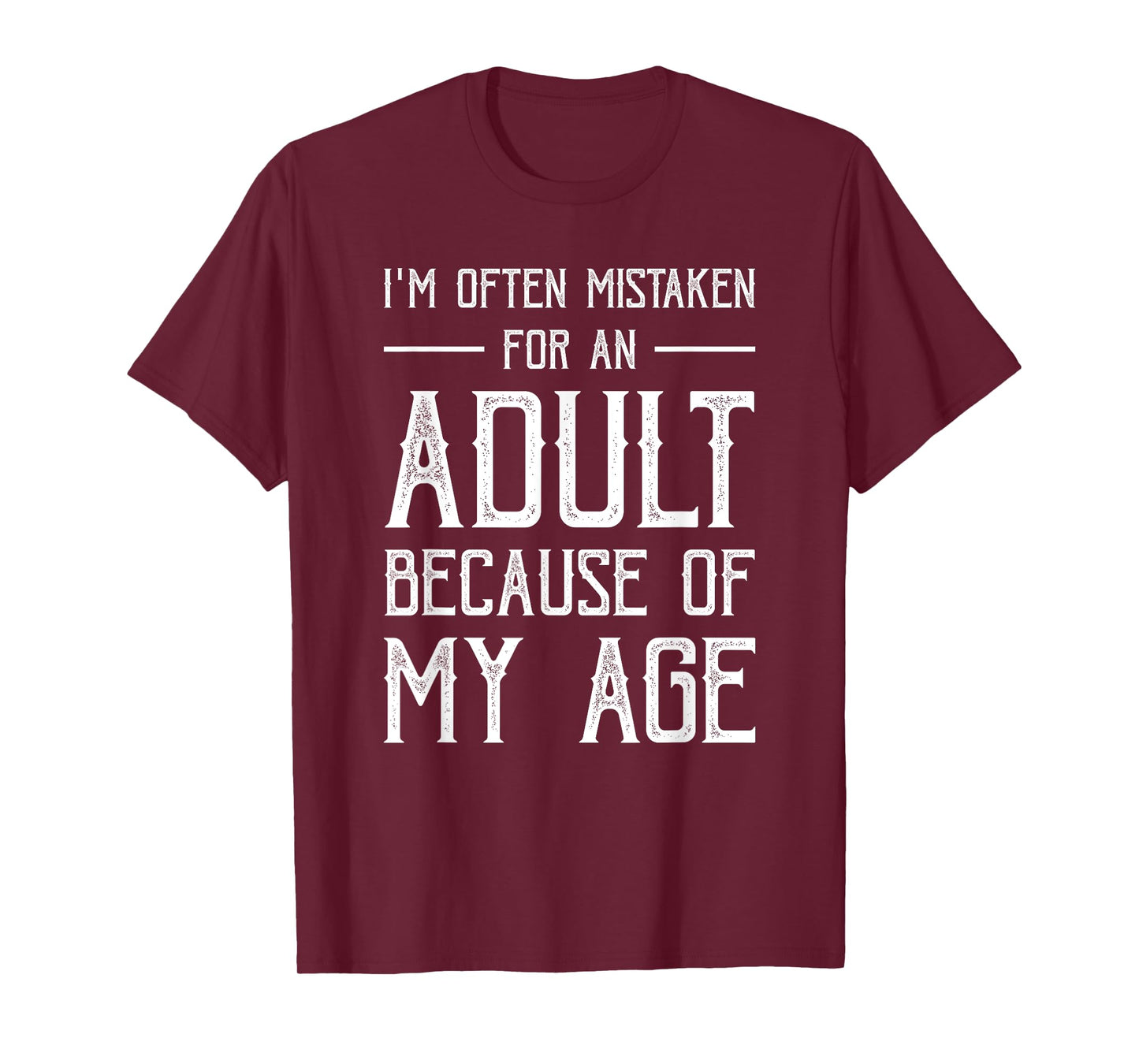 I'm Often Mistaken For An Adult Because Of My Age Funny T-Shirt
