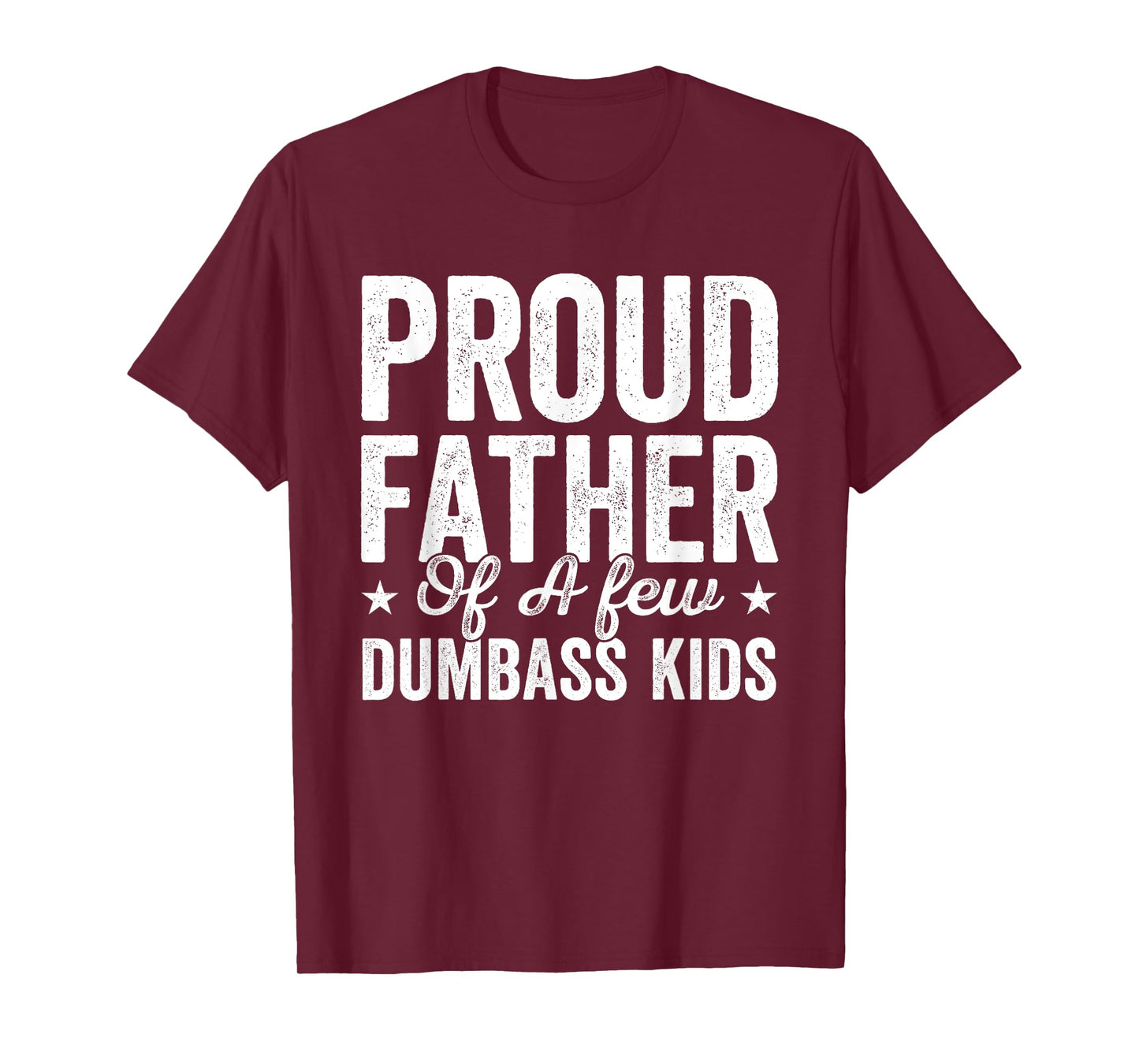 Proud Father Of A Few Dumb-ass Kids Funny Father's Day T-Shirt