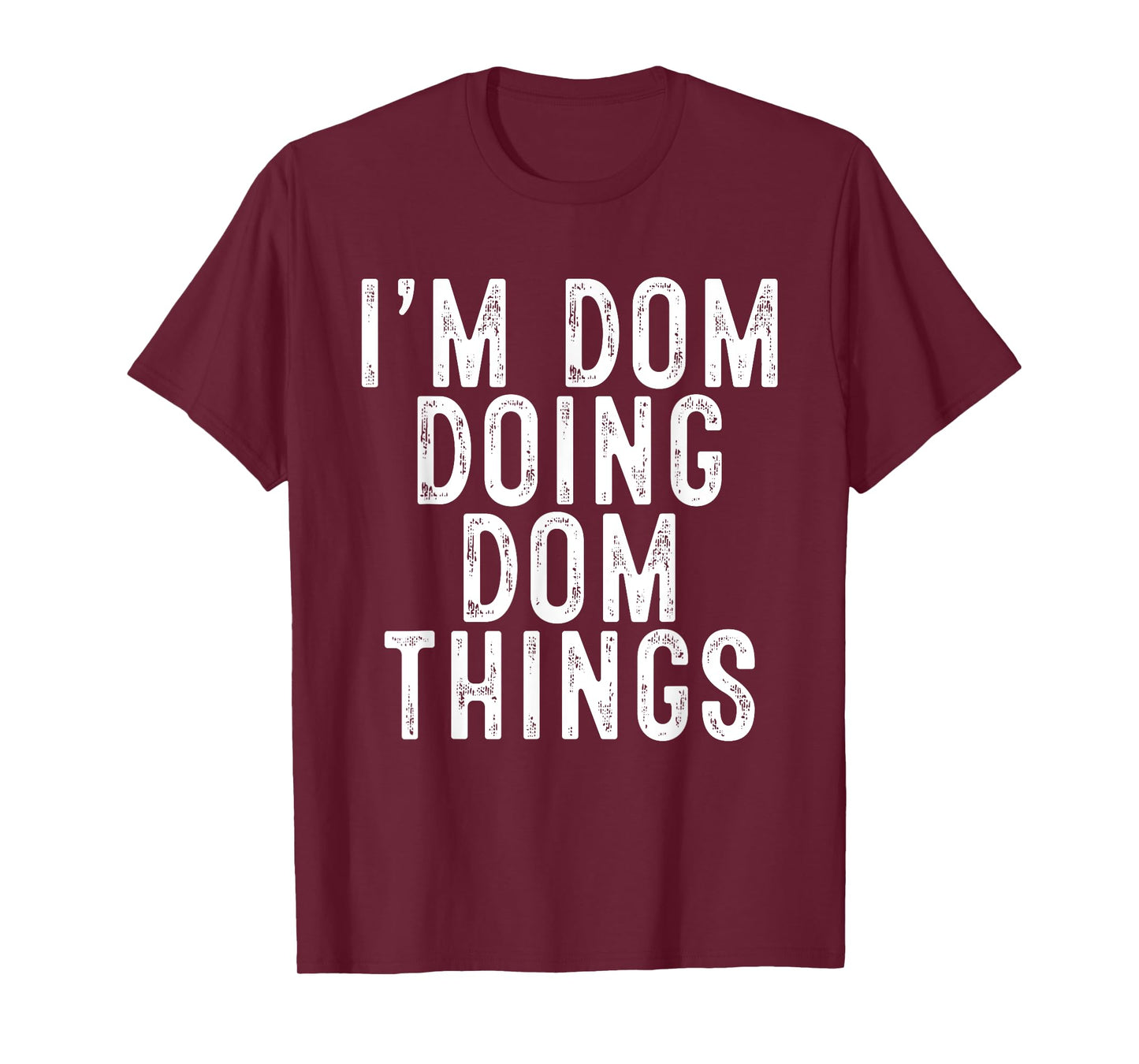 I'm Dom Doing Dom Things Funny Birthday Christmas Gifts T-Shirt