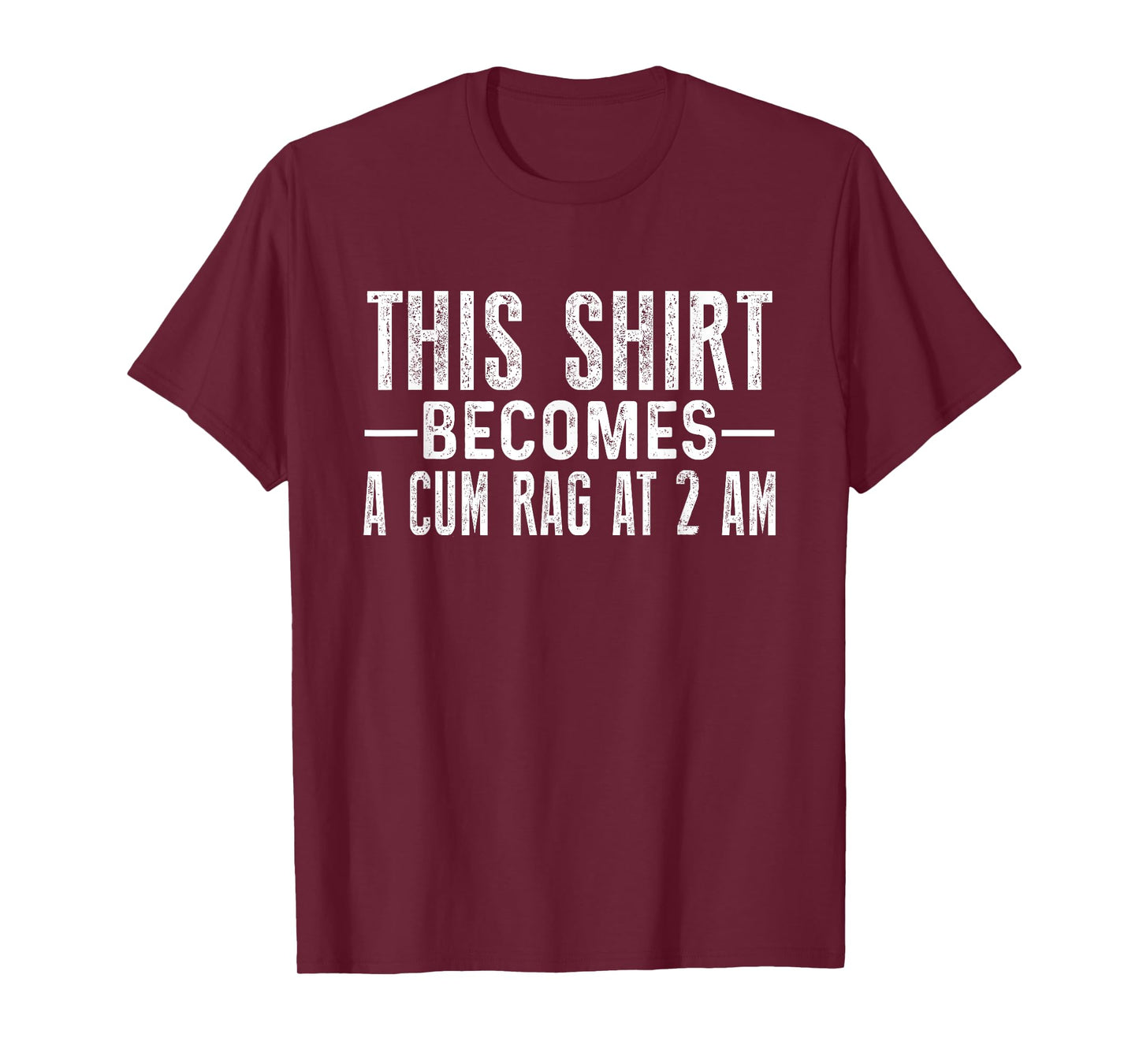 This Shirt Becomes A Cum Rag At 2 AM Funny Sayings T-Shirt