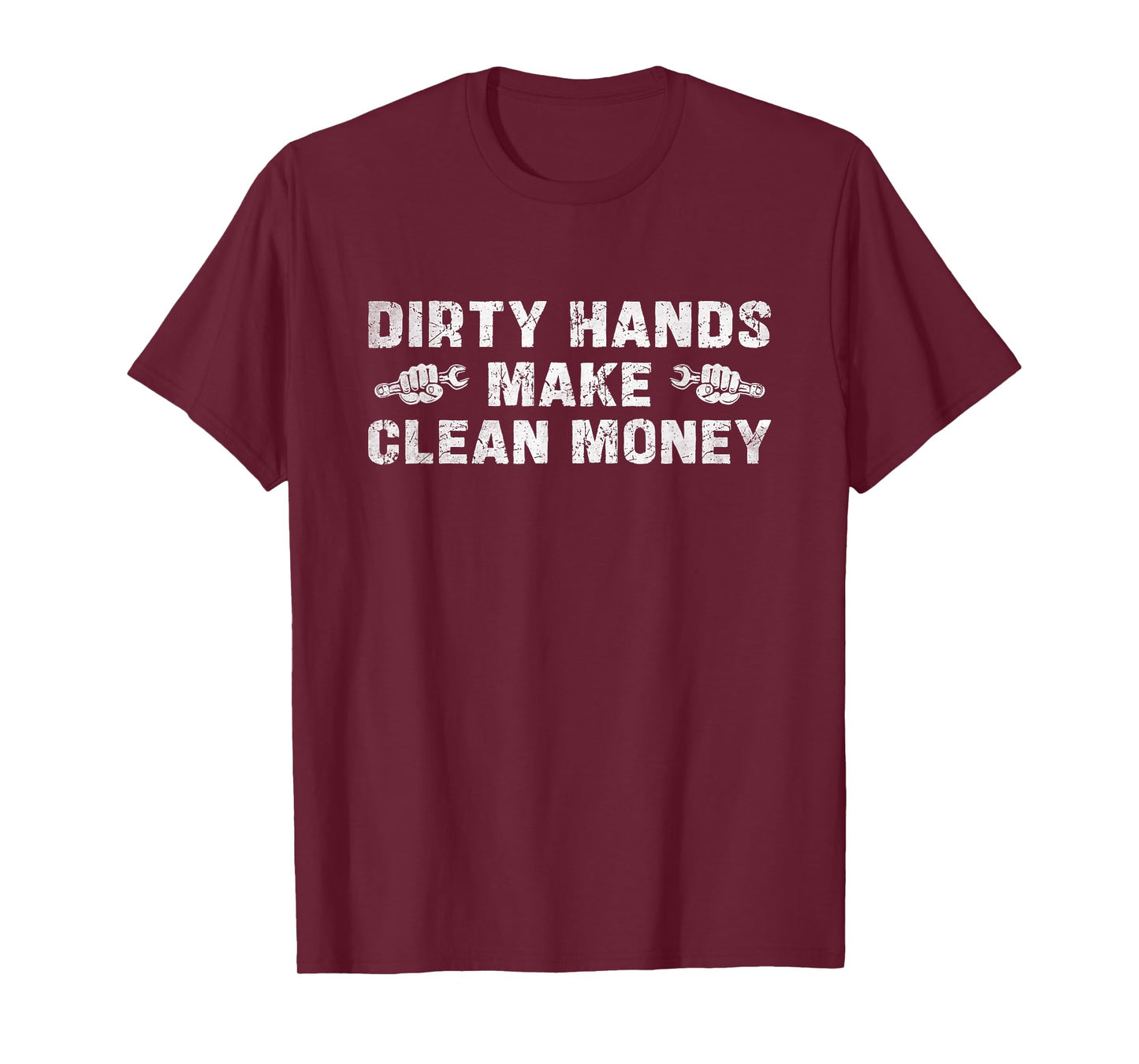 My Hands May Be Dirty But My Money is Clean Funny Mechanic T-Shirt