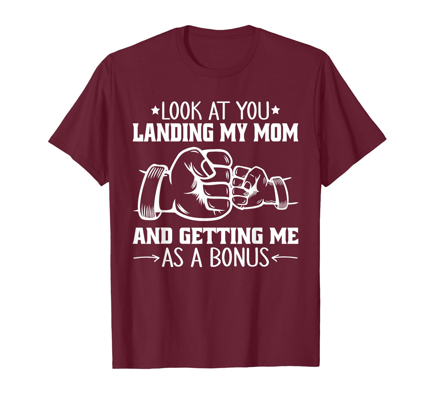 Look at You Landing My Mom and Getting Me as a Bonus Funny T-Shirt
