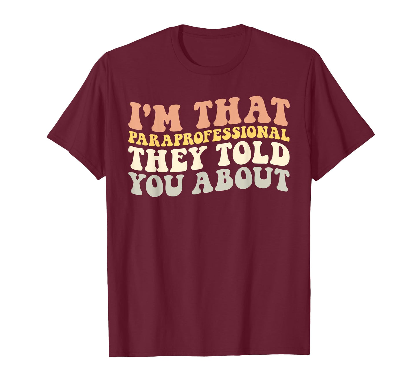 I'm That Paraprofessional They Told You About Funny Teachers T-Shirt