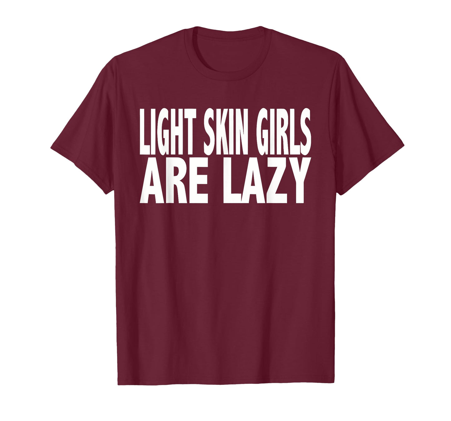 Light Skin Girls Are Lazy Apparel T-Shirt