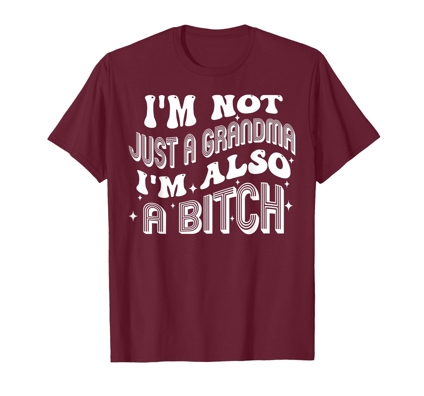 I'm Not Just A Grandma I'm Also A Bitch T-Shirt