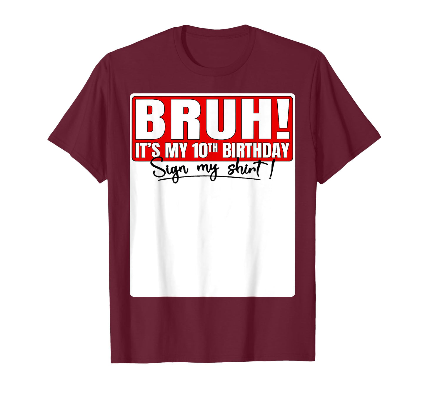 Funny Bruh It's My 10th Birthday 10 Years Old Sign My Shirt T-Shirt