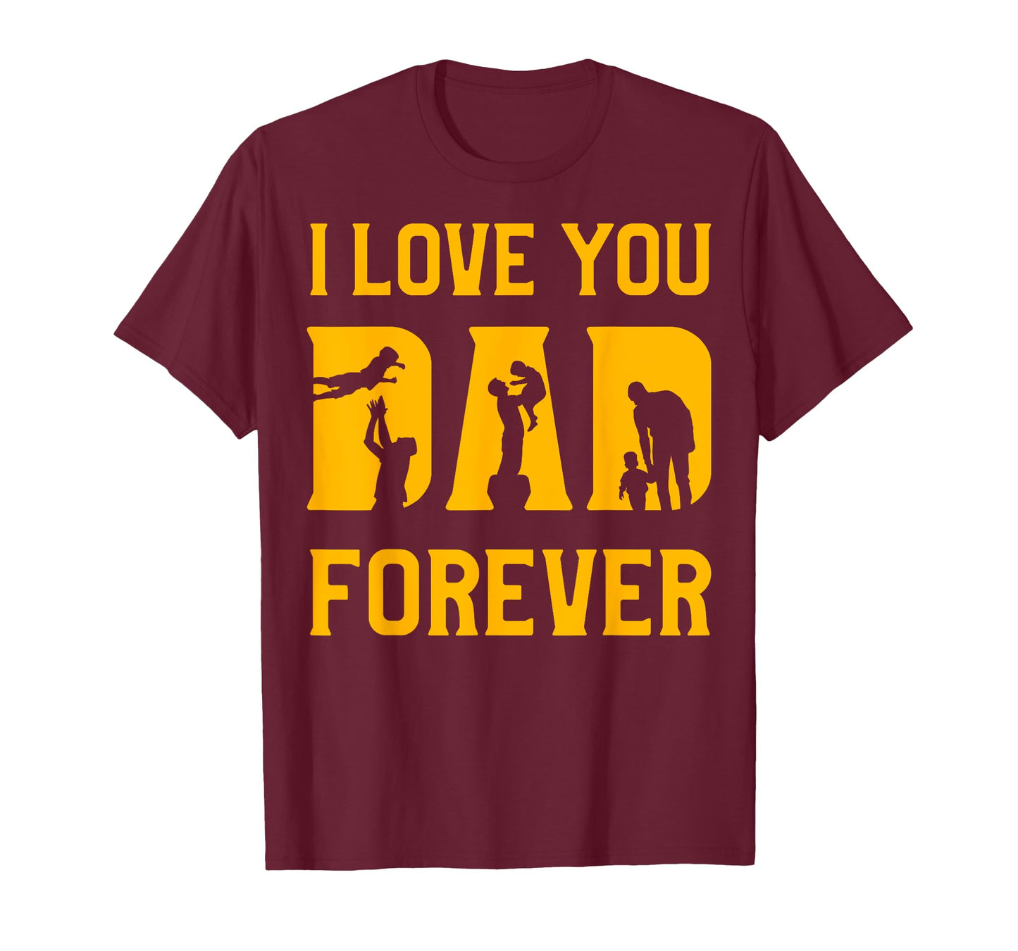 I love you Dad forever Father’s Day Daddy Papa Father T-Shirt