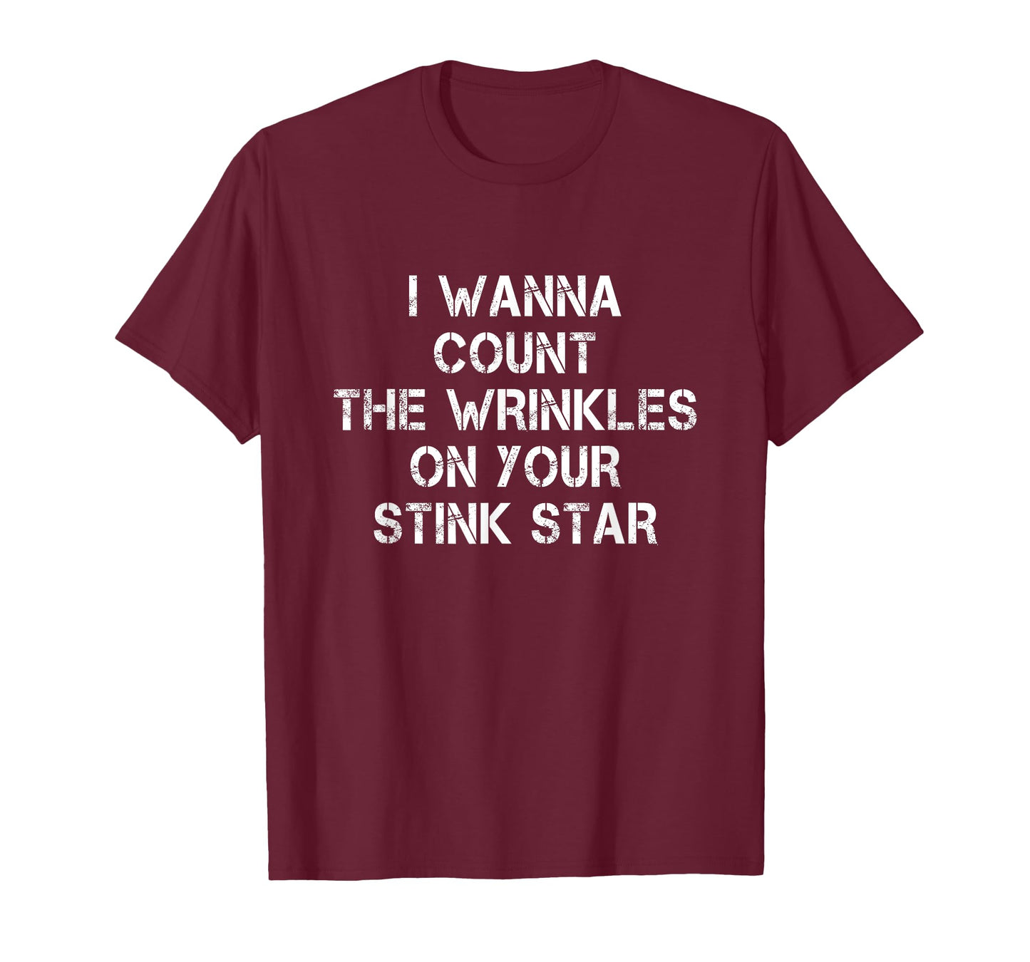 I Wanna Count The Wrinkles On Your Stink Star T-Shirt