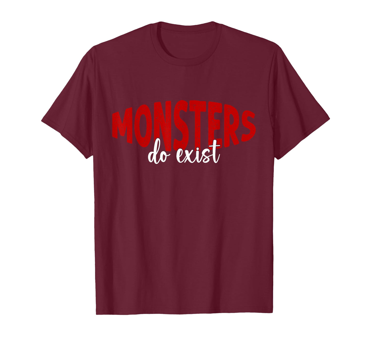 Monsters Do Exist Horror Statement Funny Tee Workout T-Shirt