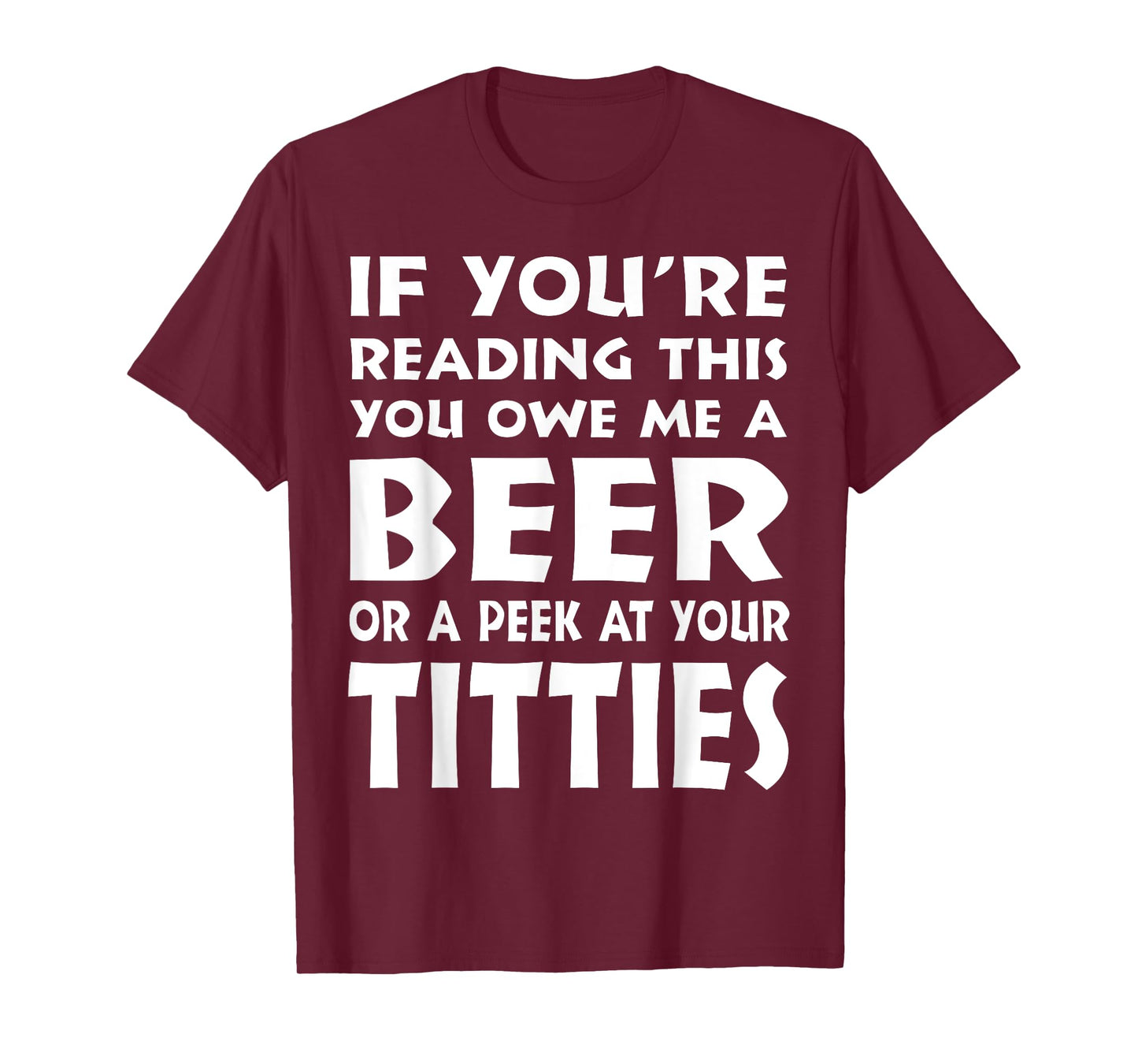 If You're Reading This You Owe Me A Beer Or A Peek At Tittie T-Shirt