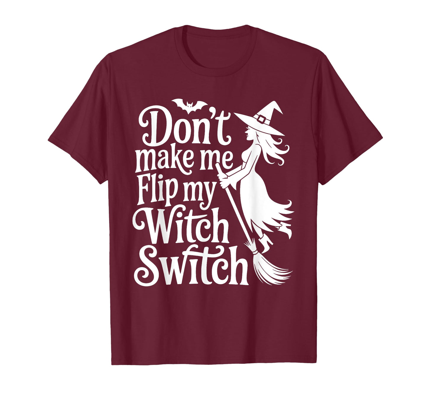 Don't Make Me Flip My Witch Switch Funny Halloween Witch T-Shirt
