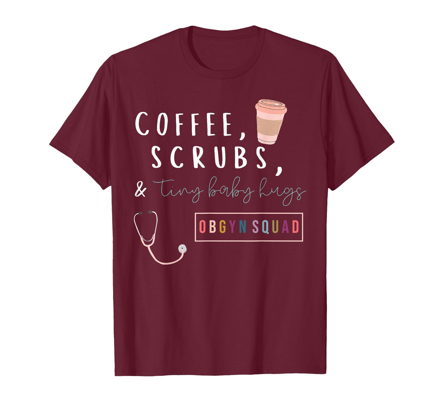OBGYN Squad Rainbow Coffee Coffee Scrubs & Tiny Baby Hugs T-Shirt