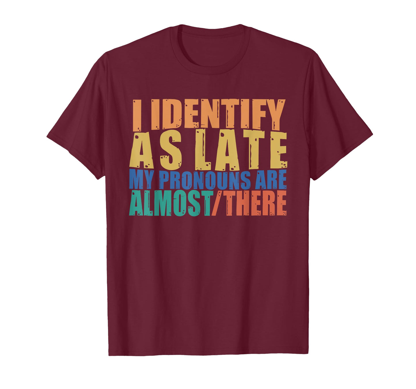 Funny I Identify As Late My Pronouns Are Almost There T-Shirt