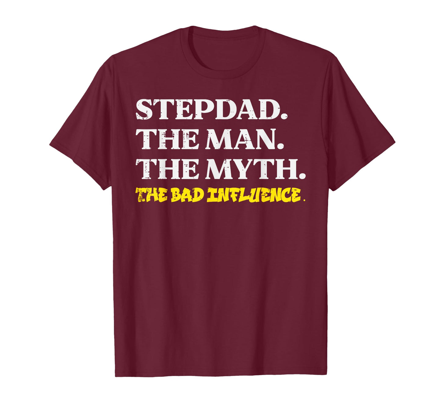 Stepdad Man Myth Bad Influence Funny Step Dad Fathers Day T-Shirt
