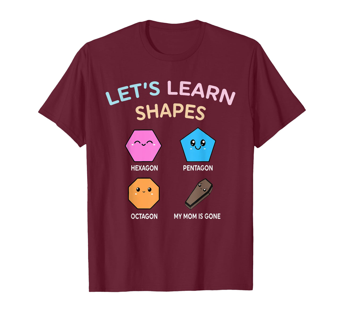 Let’s Learn Shape Hexagon Pentagon Octagon My-Mom Is Gone T-Shirt
