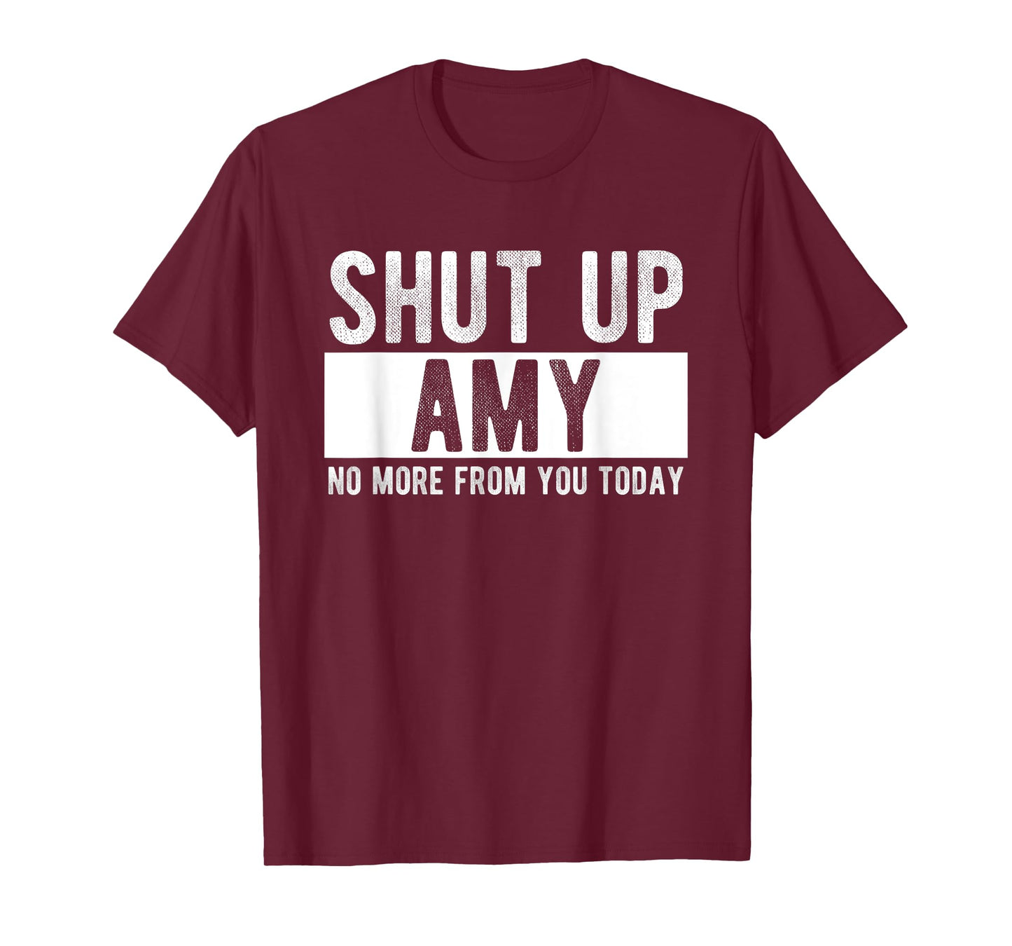 Shut Up Amy No More From You Today Funny Amy Name T-Shirt