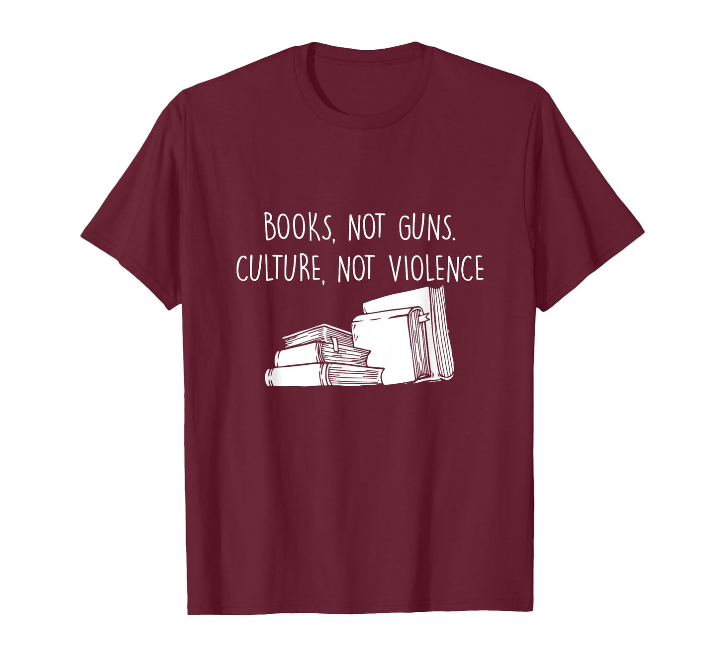 Books Not Guns Culture Not Violence Book Literature Gift T-Shirt