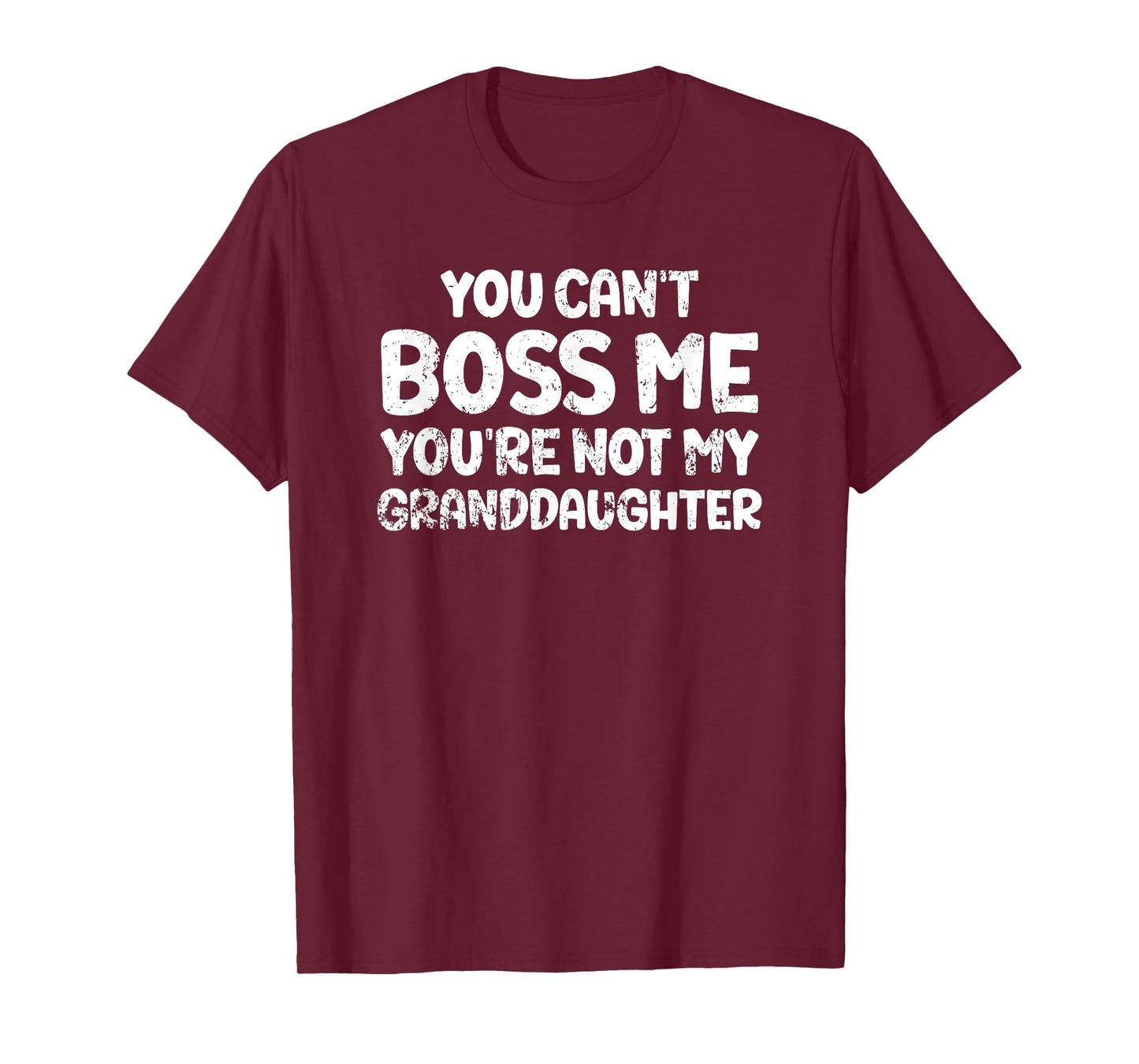 You Can't' Boss Me You're Not My Granddaughter Grandma T-Shirt
