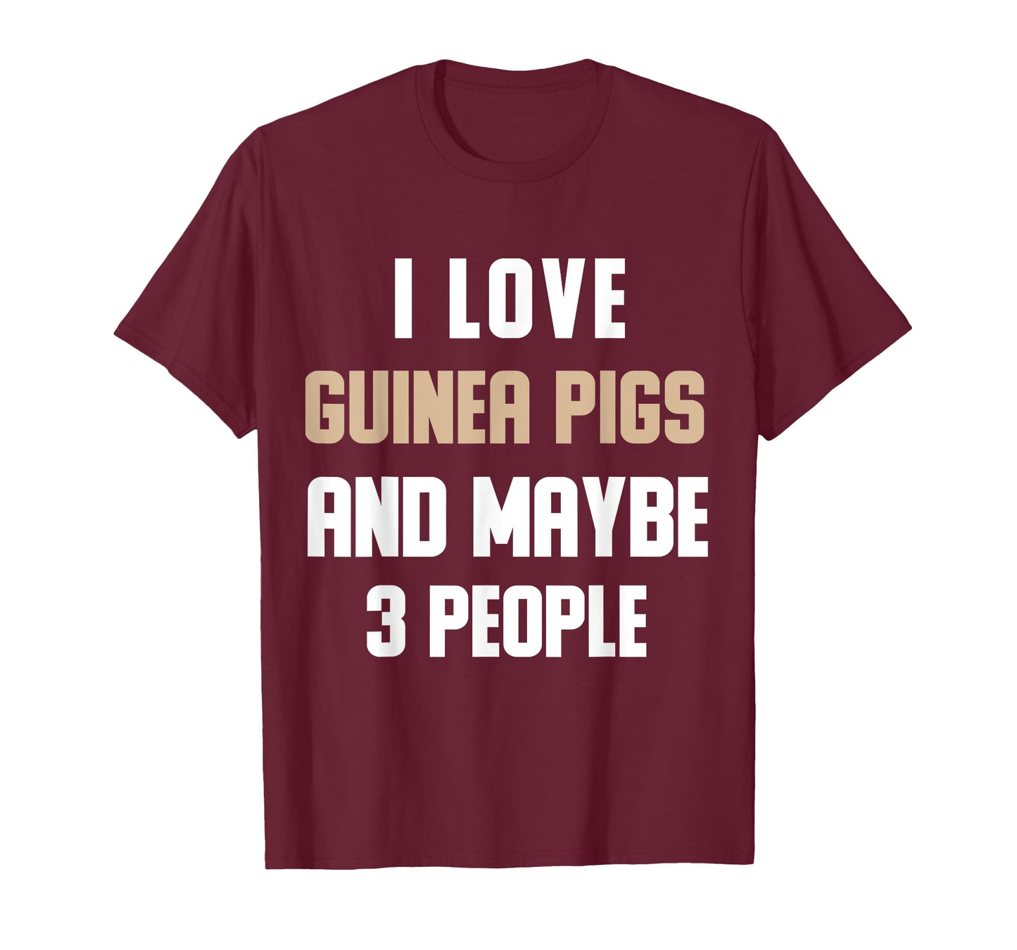 I Love My Guinea Pigs And Maybe 3 People Sarcasm T-Shirt
