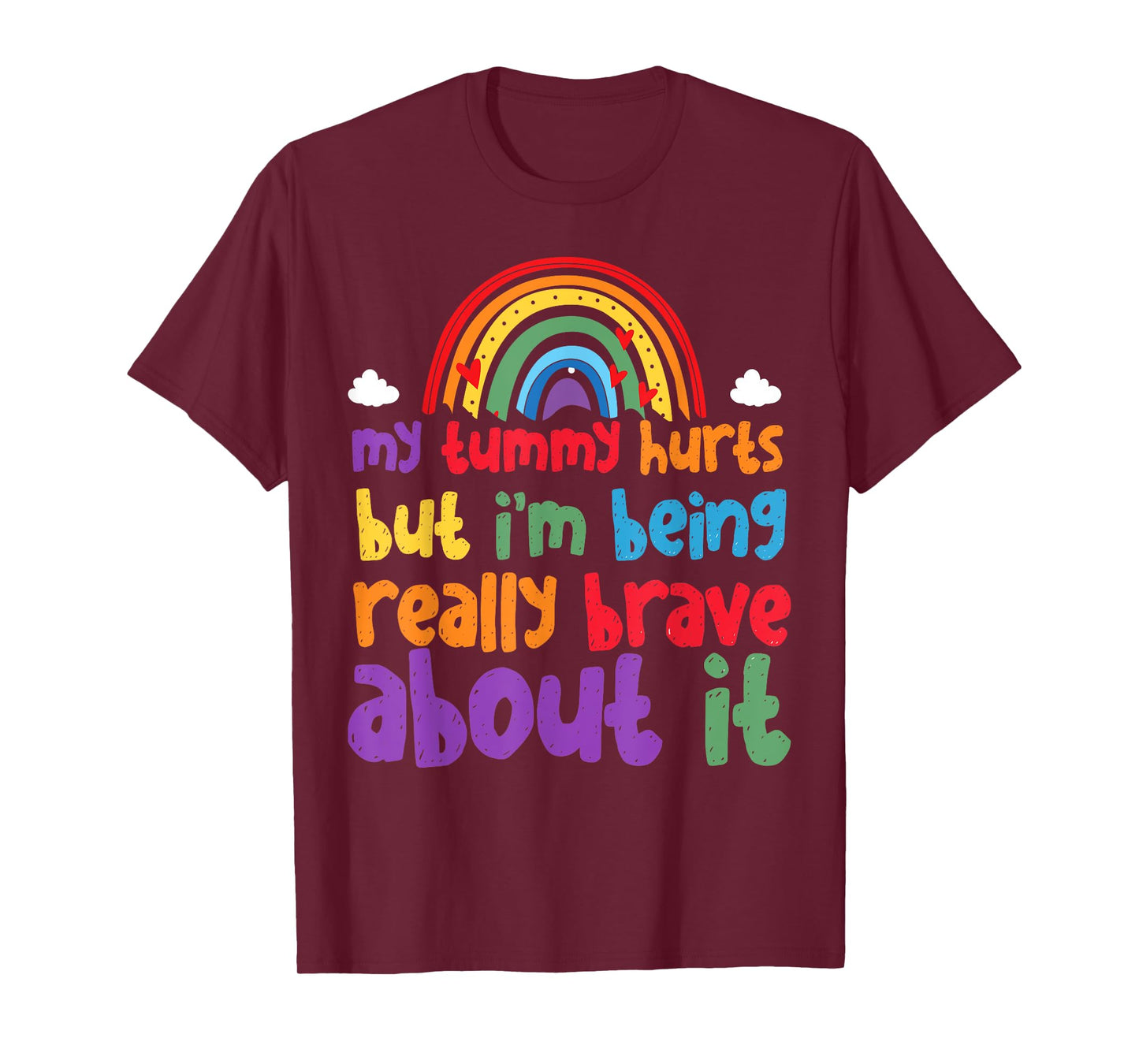 My Tummy Hurts But I'm Being Really Brave About It T-Shirt