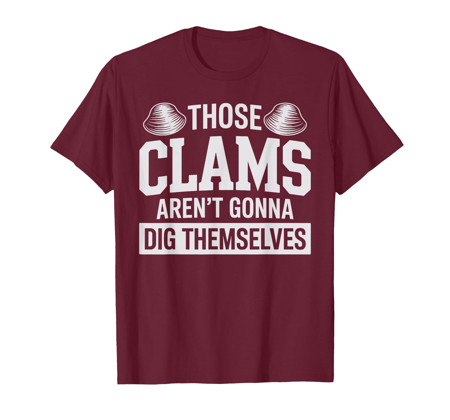 Funny Clam Digging Design for Men Women Clam Digger Clamming T-Shirt