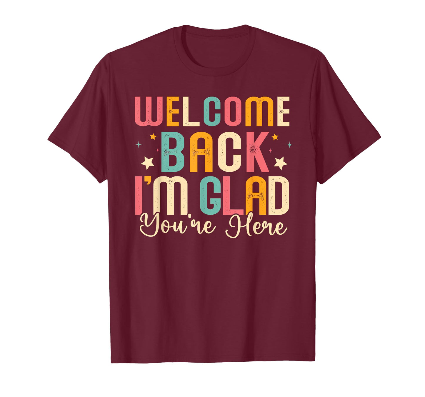 Welcome Back I'm Glad You're Here Back To School Teacher T-Shirt