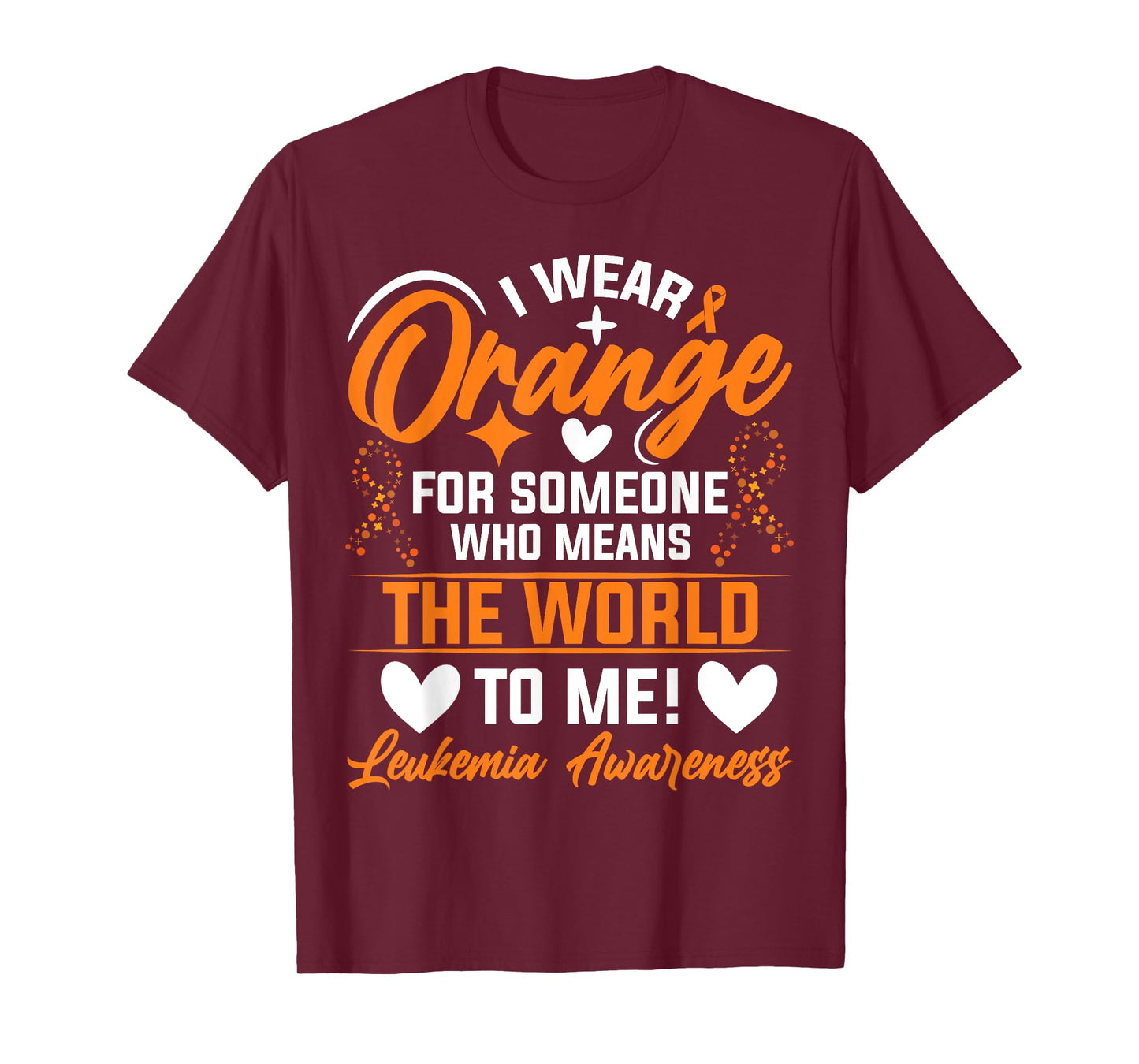 I Wear Orange For Someone Who Means The World To Me Leukemia T-Shirt