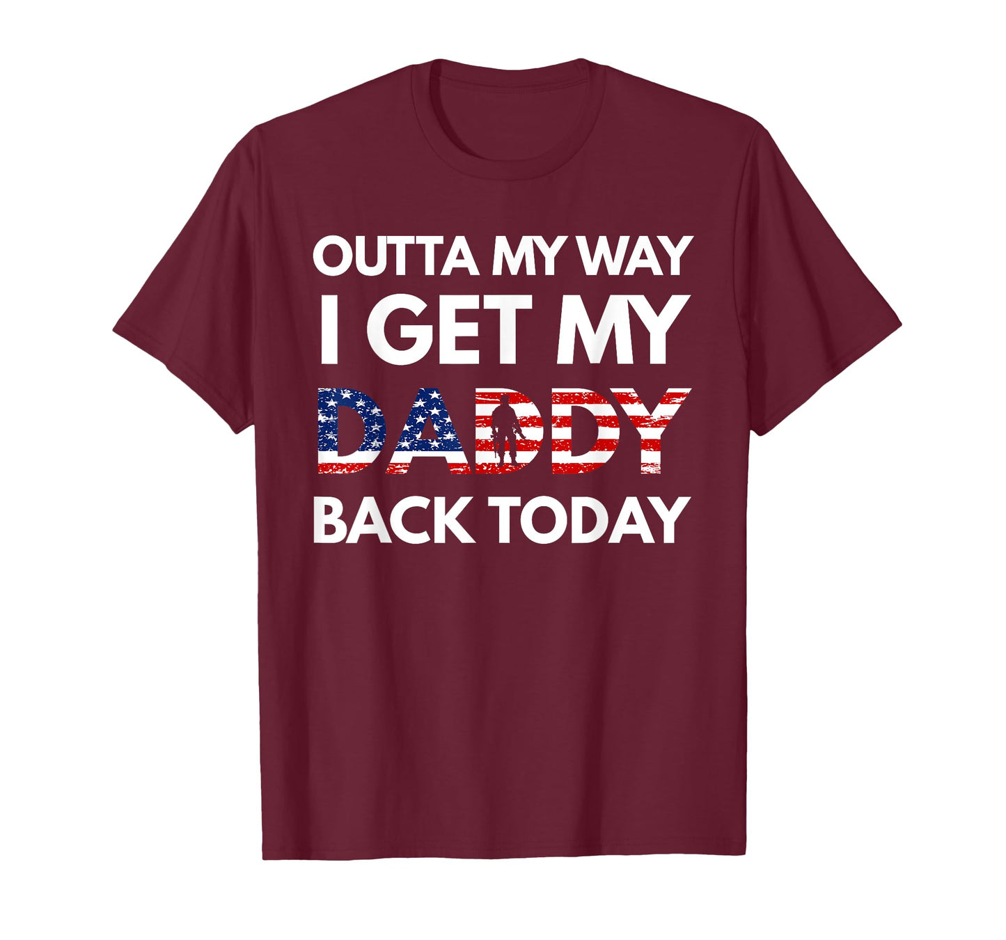 Outta My Way I Get My Daddy Back Today Military Homecoming T-Shirt