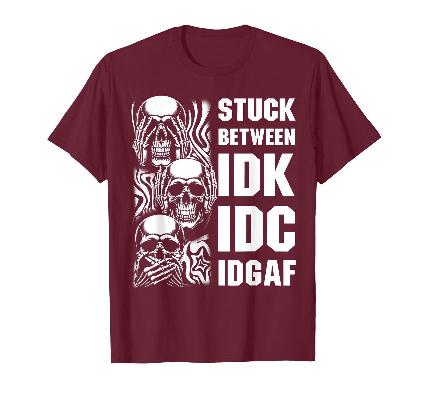 Skull Stuck Between IDK IDC IDGAF T-Shirt
